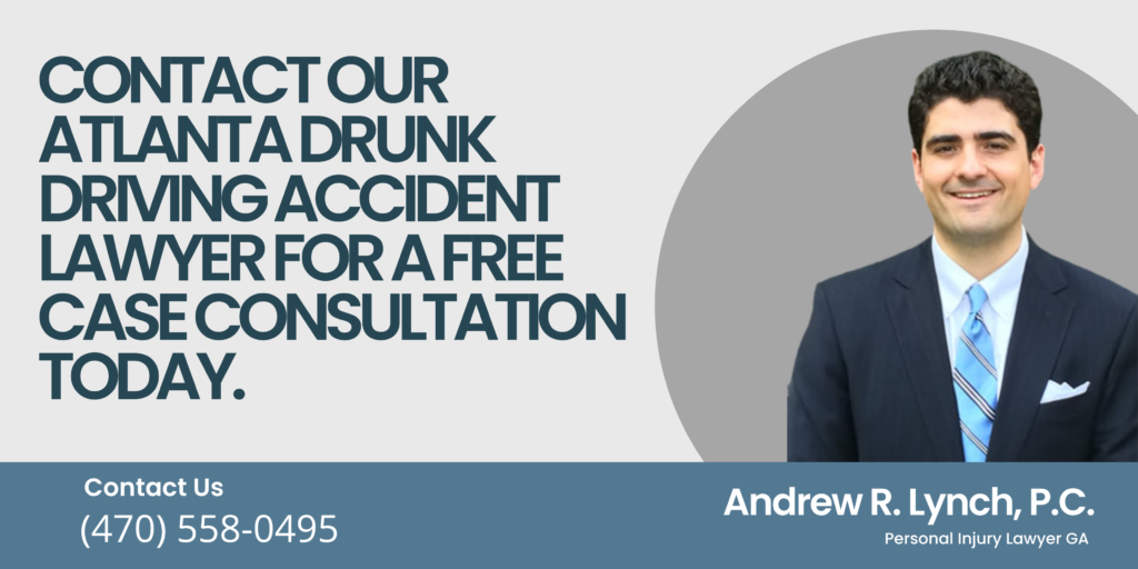 Contact Our Atlanta Drunk Driving Accident Lawyer for a Free Case Consultation Today.